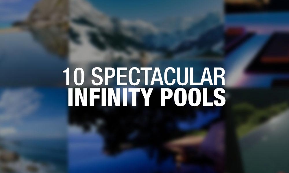 Die 10 spektakulärsten Infinity Pools
